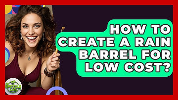 How To Create A Rain Barrel For Low Cost? - The Upcycle Lab