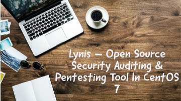 Lynis – Open Source Security Auditing & Pentesting Tool In CentOS 7
