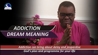 ADDICTION DREAM MEANING - Interpretation From Evangelist Joshua