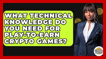 What Technical Knowledge Do You Need For Play-to-Earn Crypto Games? - CryptoBasics360.com