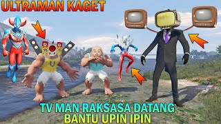 AKHIRNYA TV MAN RAKSASA DATANG SELAMATKAN UPIN IPIN, ULTRAMAN KAGET - GTA 5 BOCIL SULTAN