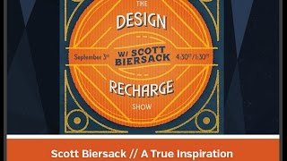THE DESIGN RECHARGE SHOW: Scott Biersack // A True Inspiration