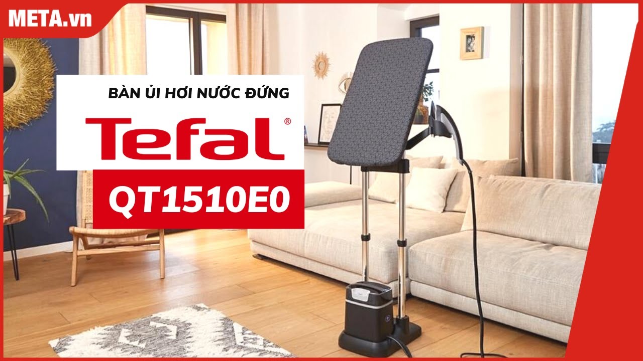 Tefal QT1510E0: Bàn ủi hơi nước đứng là phẳng nhanh, cầu ủi 3 góc, bình nước 1 lít | META.vn
