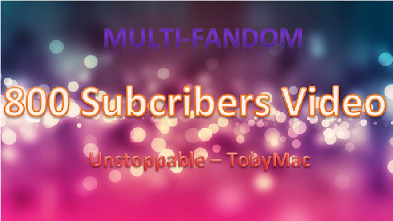 800 Subs Video ~ MultiFandom - YouTube