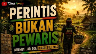 PERINTIS BUKAN PEWARIS REGGAE FULL BASS MENGGELEGAR - KERINGAT JADI DOA - DARI BAWAH TANPA NAMA🔥🔥