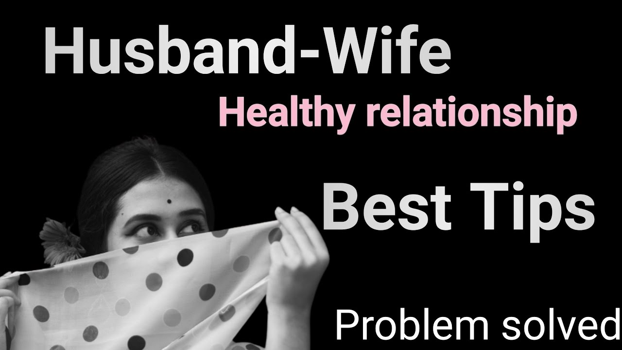 Best Tips for Building a Strong and Healthy HusbandWife Relationship