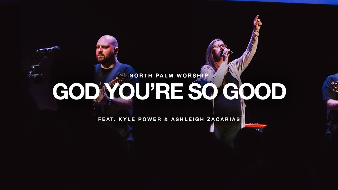 God You’re So Good By Passion (Kyle Power & Ashleigh Zacarias) | North Palm Worship
