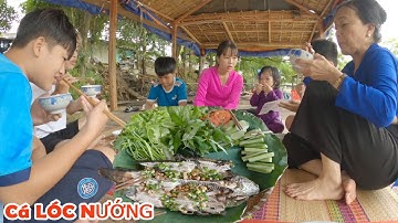 Buổi cơm trưa Gia Đình với món Cá Lóc Nướng và gỏi Sầu Đâu Khô Cá Lóc hấp dẫn | Út Nhàn #60