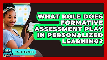 What Role Does Formative Assessment Play In Personalized Learning? - Gen Alpha Adventures