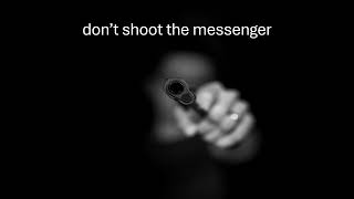 Don't shoot the messenger screenshot 3