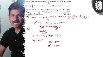 An ellipse has eccentricity 1/2 and one focus at the point P(1/2, 1). Its one directrix is the co...