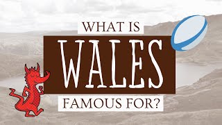 What is Wales Famous For? [18 Things Wales is Known For]