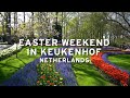 EASTER WEEKEND IN KEUKENHOF - NETHERLANDS  (4K)