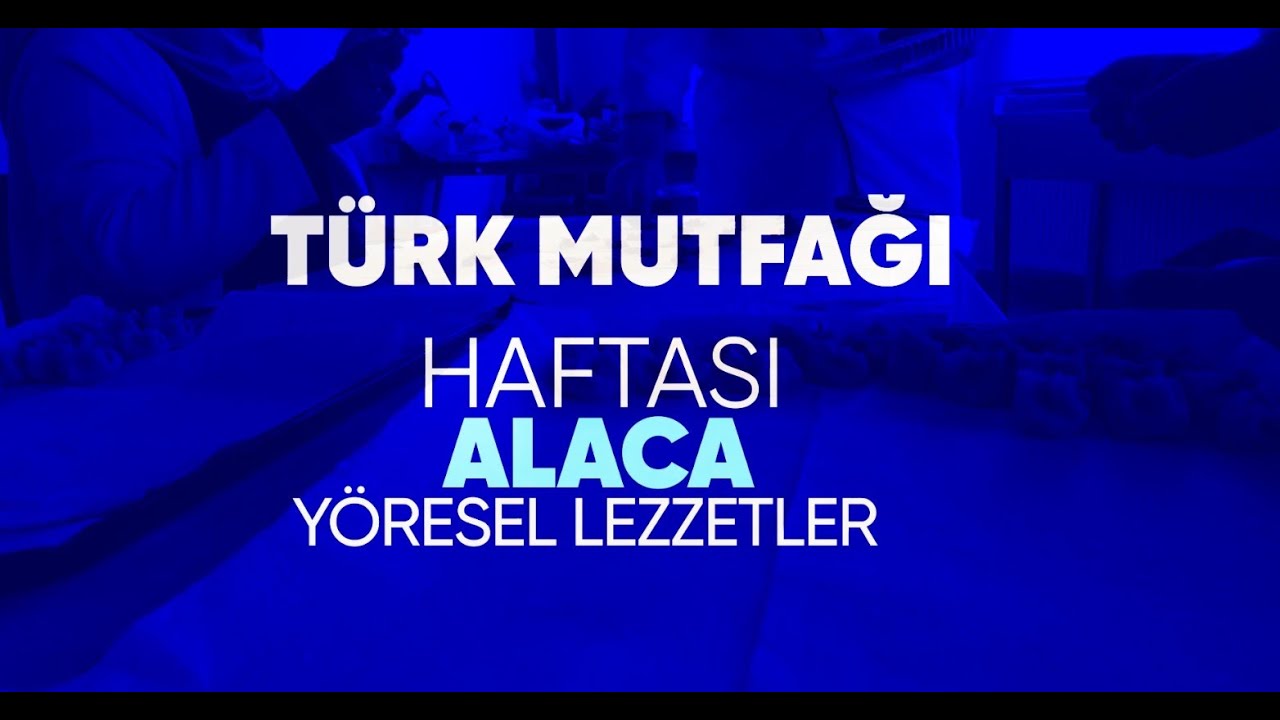 Türk Mutfağı Haftası - Alaca Yöresel Lezzetler