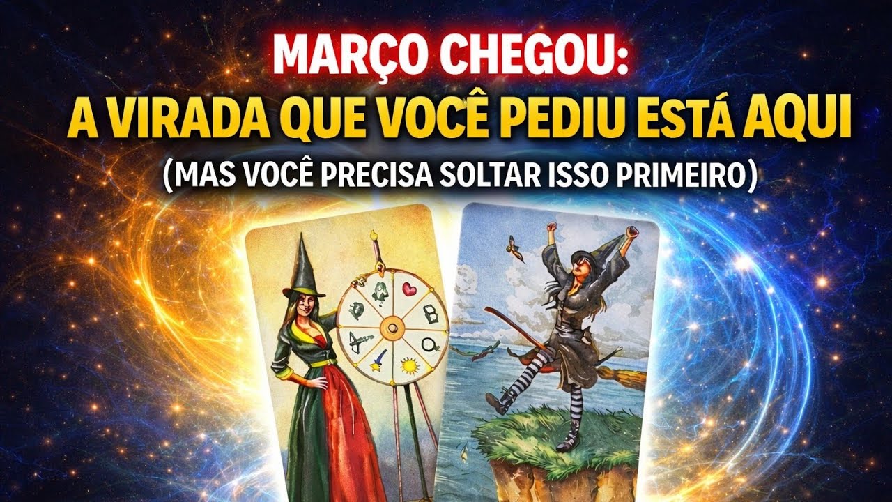 MARÇO CHEGOU: A Virada Que Você Pediu Está Aqui (Mas Você Precisa Soltar Isso Primeiro)