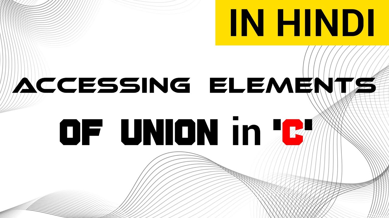 accessing-elements-of-union-in-c-hindi-lecture-youtube
