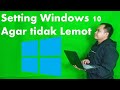 3 Menit Setting Windows 10 Agar Tidak Lemot