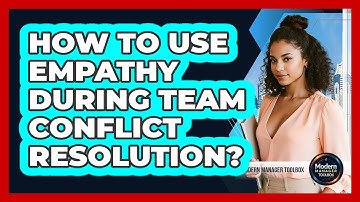 How To Use Empathy During Team Conflict Resolution?