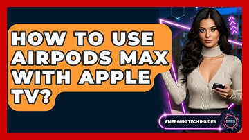 How To Use AirPods Max With Apple TV? - Emerging Tech Insider
