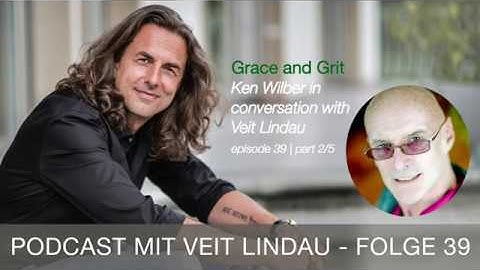 Mut und Gnade - Ken Wilber in conversation with Veit Lindau - episode 39 | part 2-5