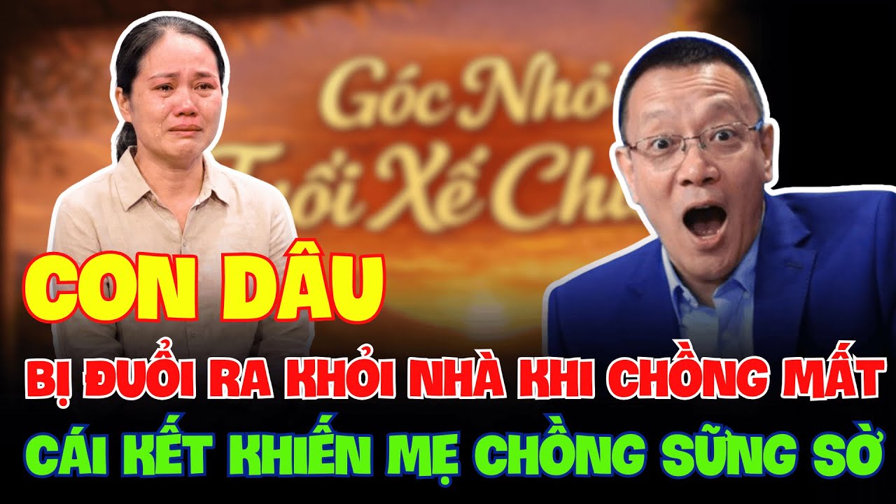 TÂM SỰ CÙNG VĂN SÂM - Con Dâu Bị Đuổi Ra Khỏi Nhà Khi Chồng Mất, Cái Kết Khiến Mẹ Chồng Sững Sờ!