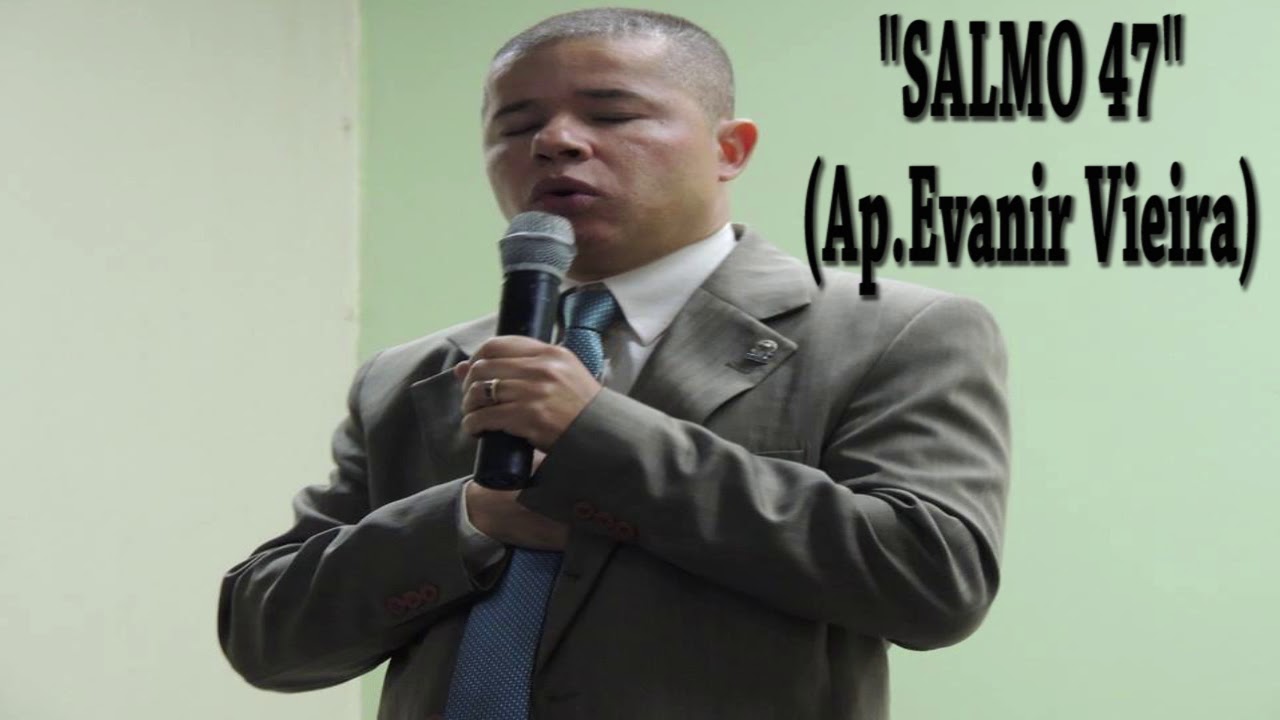 APÓSTOLO EVANIR VIEIRA ENSINANDO O SALMO 47