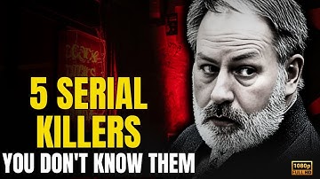 5 serial Killers More Disturbing Than You Can Imagine: Serial Killer Documentary