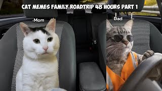 Cat Memes Family Roadtrip 48 Hours Part 1