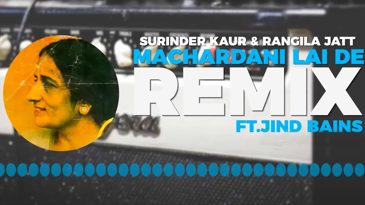 Jind Bains  Machardani Feat Rangila Jatt  Surinder Kaur  Latest New Remix