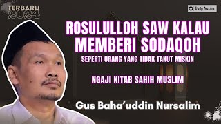 Gus Baha - NABI SAW KALAU MEMBERI SODAQOH SEPERTI ORANG YANG TIDAK TAKUT MISKIN | Ngaji Gus Baha