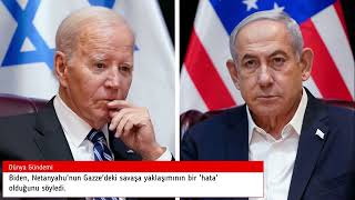 Biden, Netanyahu'nun Gazze'deki savaşa yaklaşımının bir 'hata' olduğunu söyledi. #haber