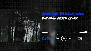 Sancak-Yokluğuna Batuhan Pesen Remix Resimi