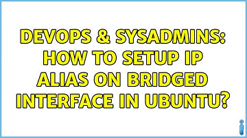 DevOps & SysAdmins: How to setup IP alias on bridged interface in Ubuntu? (2 Solutions!!)