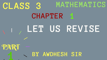 Class 3 Ch.1 Part 1 Let Us Revise (Maths)