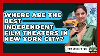 Where Are The Best Independent Film Theaters In New York City? - Learn About New York