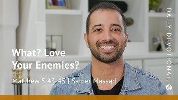 What? Love Your Enemies? | Matthew 5:43–45 | Our Daily Bread Video Devotional