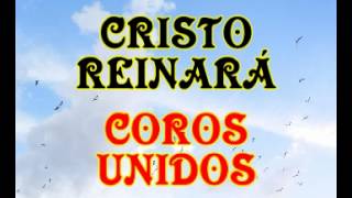 Video thumbnail of "Cristo reinara - Coros Unidos"