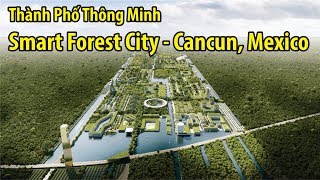 Thành phố thông minh Smart Forest city - Cancun Mexico (4K)