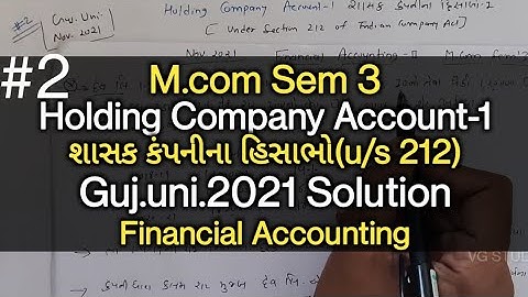 #2 Holding Company Ac-1 (u/s 212) શાસક કપની | Guj.uni.2021 | M.com Sem 3 | Financial Accounting