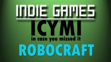Indie Games ICYMI - Robocraft [free-to-play]