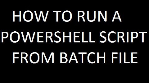 HOW TO RUN A POWERSHELL SCRIPT FROM BATCH FILE