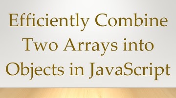 Efficiently Combine Two Arrays into Objects in JavaScript