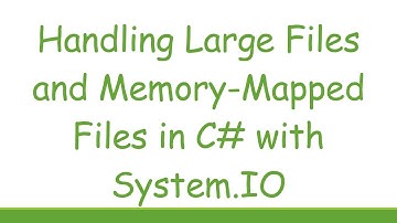 Handling Large Files and Memory-Mapped Files in C# with System.IO