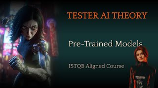 Lesson 8: Pre-Trained Models (Tester AI Theory course, ISTQB Tester AI certification)