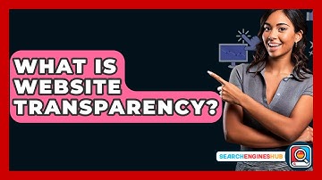 What Is Website Transparency? - SearchEnginesHub.com