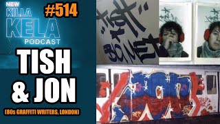 TISH & JON (80s GRAFFITI WRITERS, LONDON)// KILLA KELA PODCAST #514