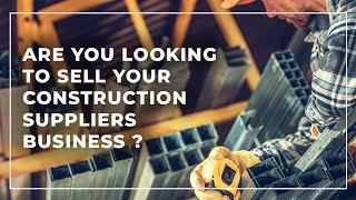 How to sell a Construction Suppliers Business [ Commercial ]