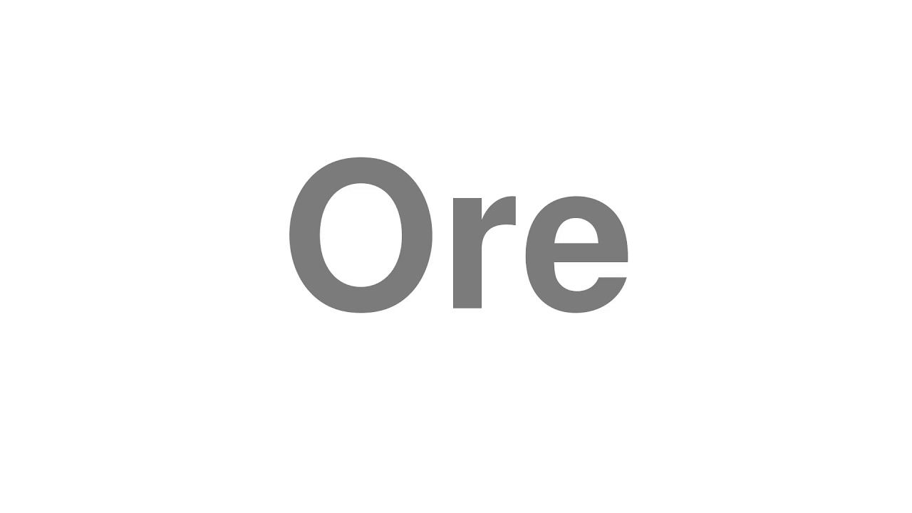 How to Pronounce "Ore"