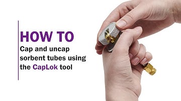 How to cap and uncap sorbent tubes using the CapLok tool