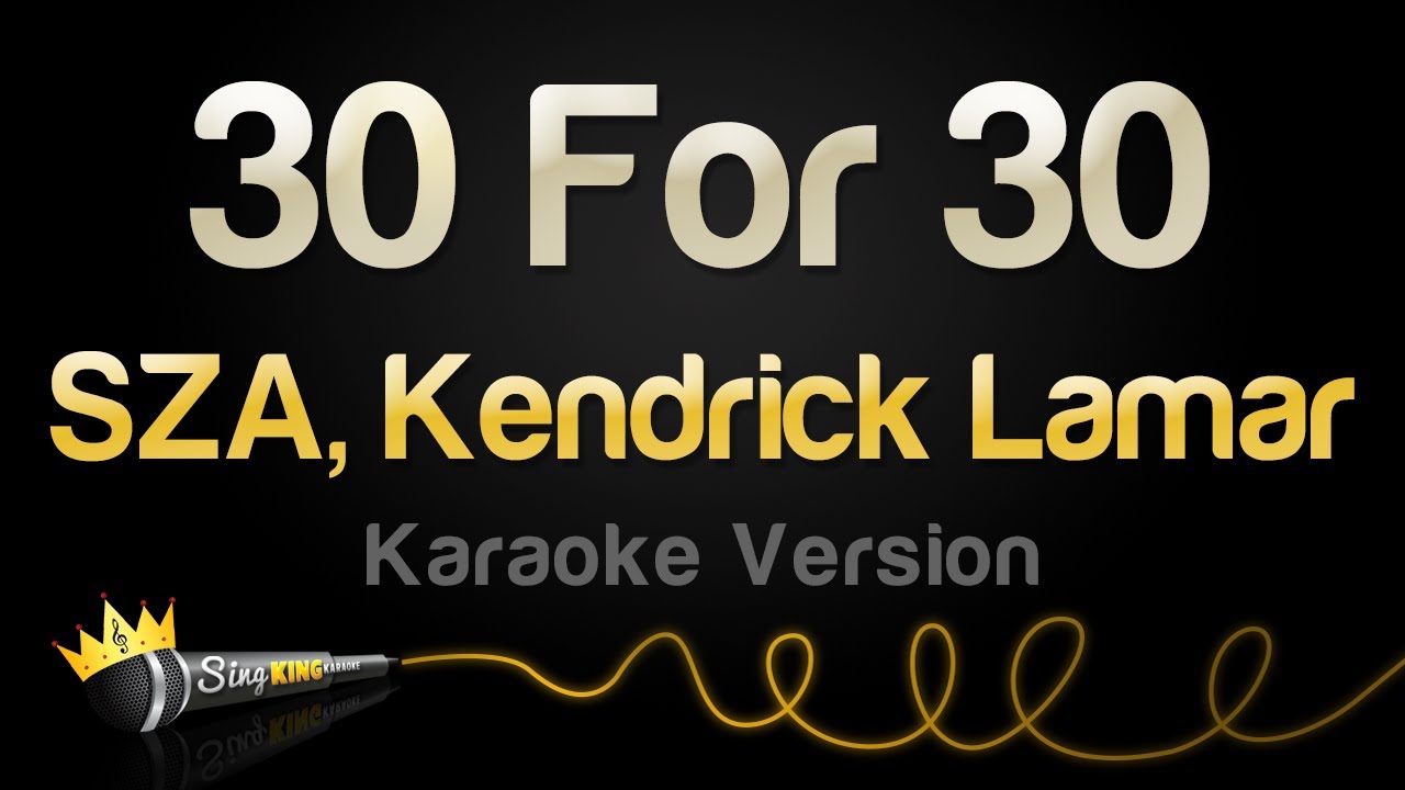 SZA, Kendrick Lamar - 30 For 30 (Karaoke Version)
